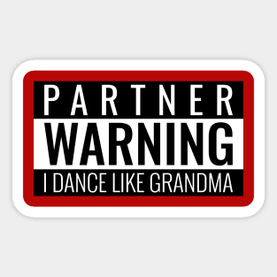 Partner Warning I Dance Like Grandma Sticker